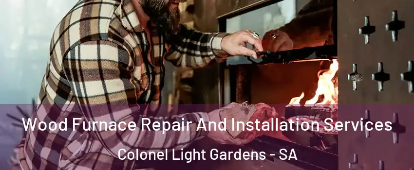 Wood Furnace Repair And Installation Services Colonel Light Gardens - SA