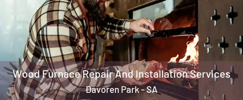 Wood Furnace Repair And Installation Services Davoren Park - SA