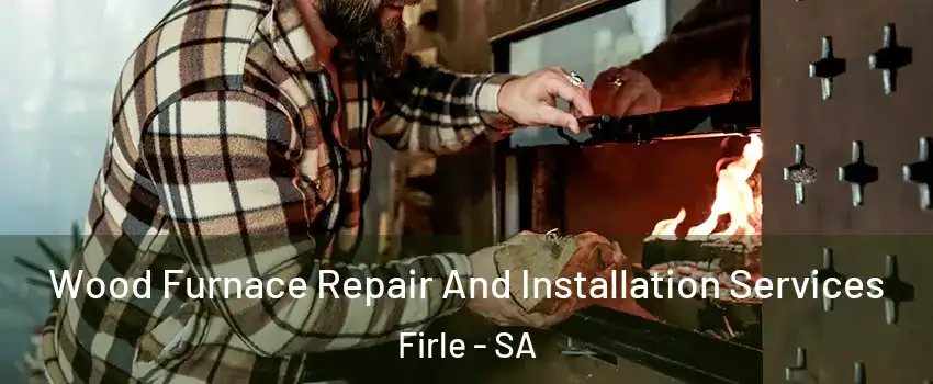 Wood Furnace Repair And Installation Services Firle - SA