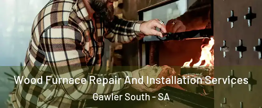 Wood Furnace Repair And Installation Services Gawler South - SA