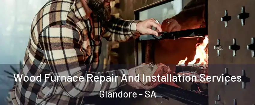 Wood Furnace Repair And Installation Services Glandore - SA
