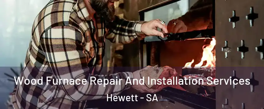 Wood Furnace Repair And Installation Services Hewett - SA