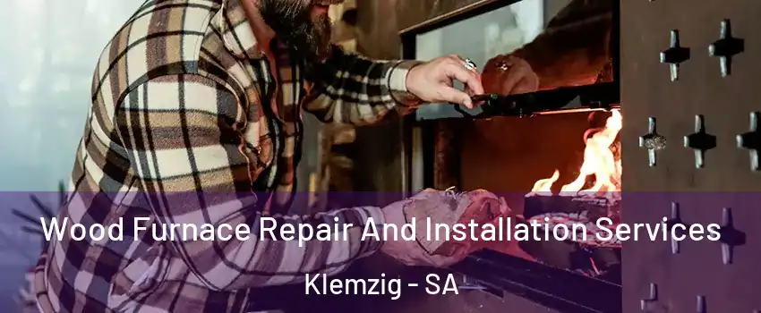  Wood Furnace Repair And Installation Services Klemzig - SA