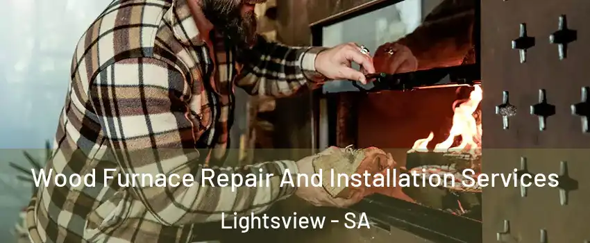  Wood Furnace Repair And Installation Services Lightsview - SA