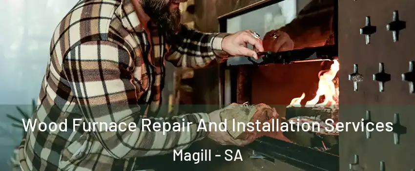 Wood Furnace Repair And Installation Services Magill - SA