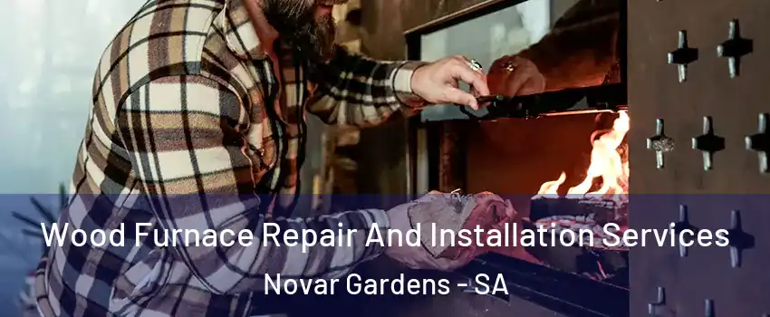  Wood Furnace Repair And Installation Services Novar Gardens - SA