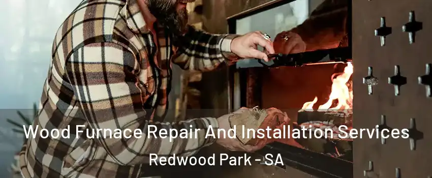  Wood Furnace Repair And Installation Services Redwood Park - SA
