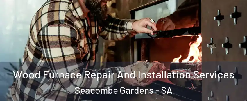  Wood Furnace Repair And Installation Services Seacombe Gardens - SA