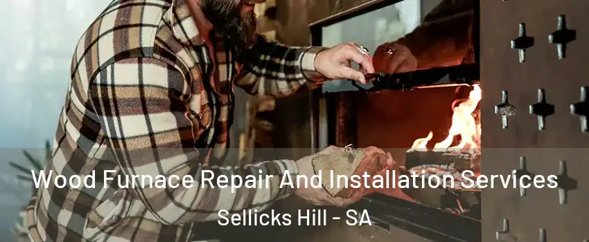 Wood Furnace Repair And Installation Services Sellicks Hill - SA