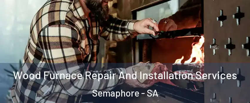  Wood Furnace Repair And Installation Services Semaphore - SA