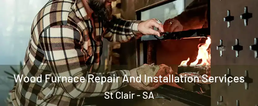  Wood Furnace Repair And Installation Services St Clair - SA