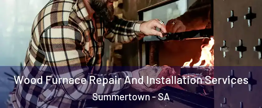 Wood Furnace Repair And Installation Services Summertown - SA