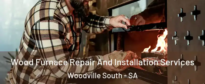  Wood Furnace Repair And Installation Services Woodville South - SA