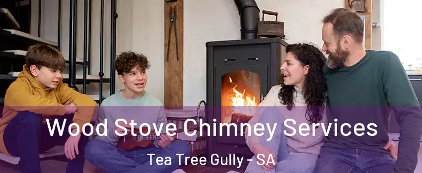  Wood Stove Chimney Services Tea Tree Gully - SA