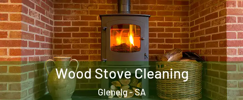 Wood Stove Cleaning Glenelg - SA