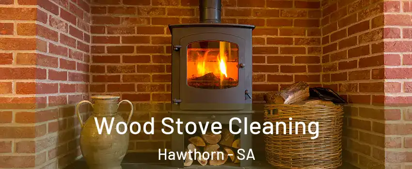 Wood Stove Cleaning Hawthorn - SA