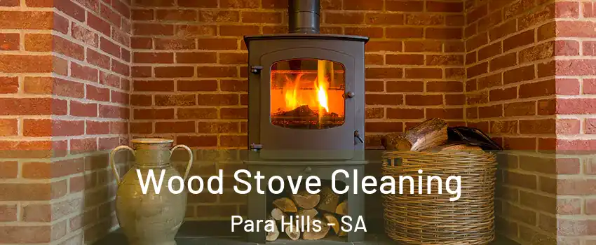  Wood Stove Cleaning Para Hills - SA