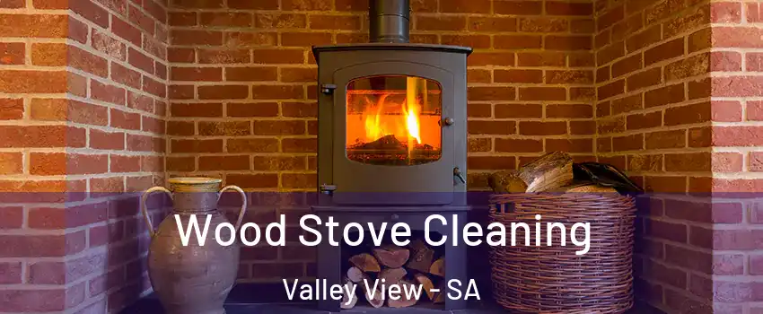 Wood Stove Cleaning Valley View - SA
