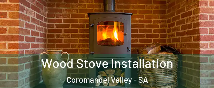 Wood Stove Installation Coromandel Valley - SA