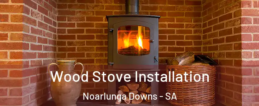  Wood Stove Installation Noarlunga Downs - SA