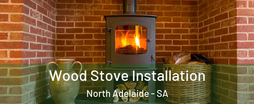 Wood Stove Installation North Adelaide - SA