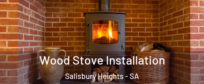  Wood Stove Installation Salisbury Heights - SA
