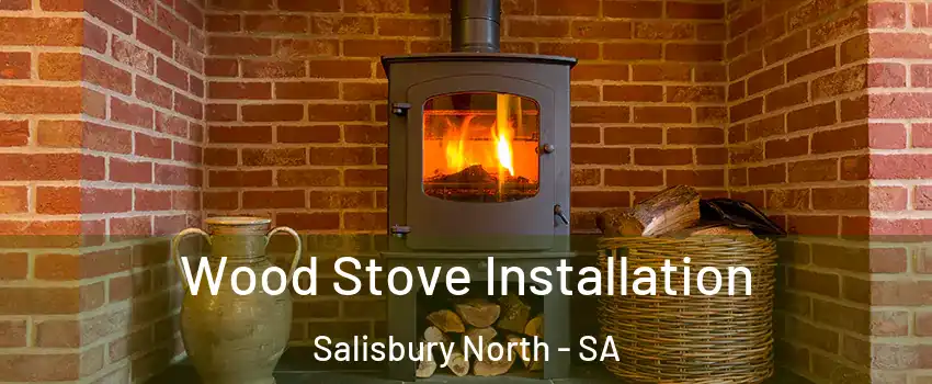  Wood Stove Installation Salisbury North - SA
