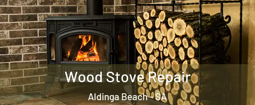 Wood Stove Repair Aldinga Beach - SA