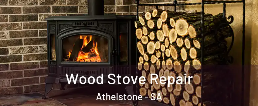 Wood Stove Repair Athelstone - SA