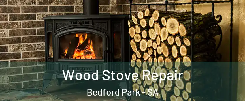 Wood Stove Repair Bedford Park - SA