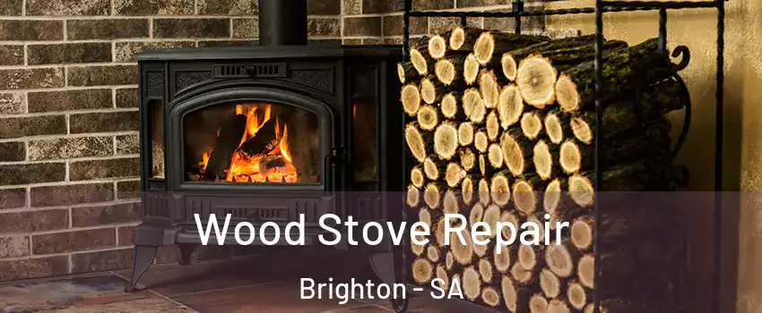 Wood Stove Repair Brighton - SA