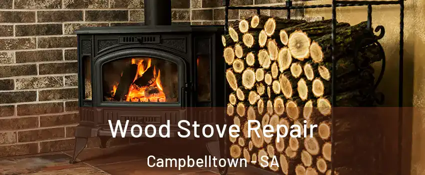 Wood Stove Repair Campbelltown - SA