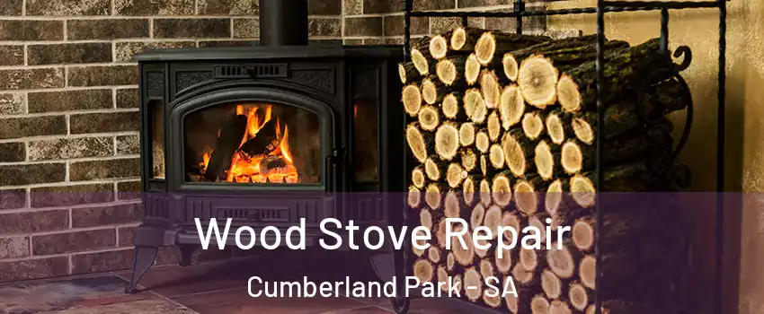 Wood Stove Repair Cumberland Park - SA