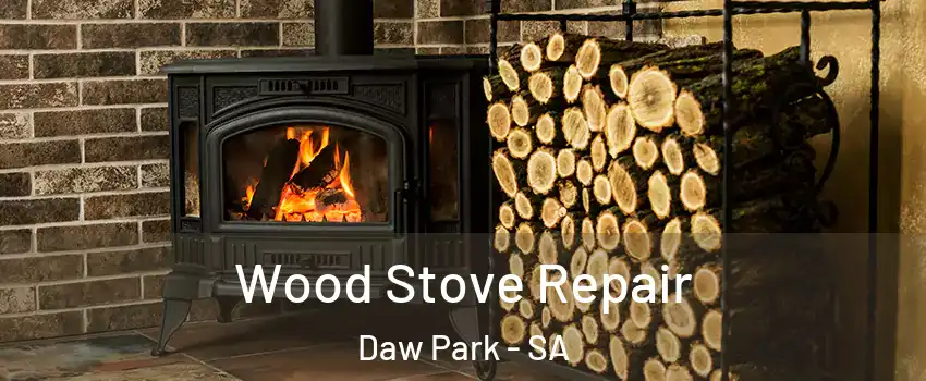 Wood Stove Repair Daw Park - SA