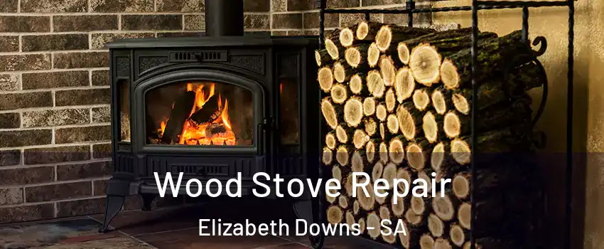 Wood Stove Repair Elizabeth Downs - SA