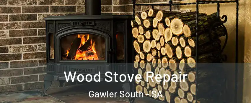 Wood Stove Repair Gawler South - SA