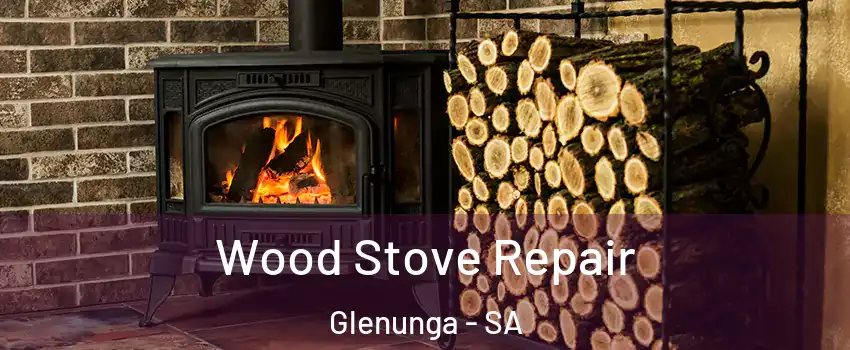 Wood Stove Repair Glenunga - SA