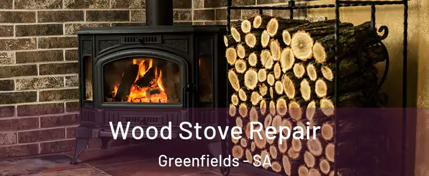 Wood Stove Repair Greenfields - SA