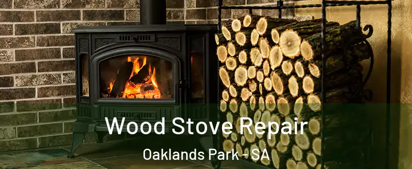  Wood Stove Repair Oaklands Park - SA