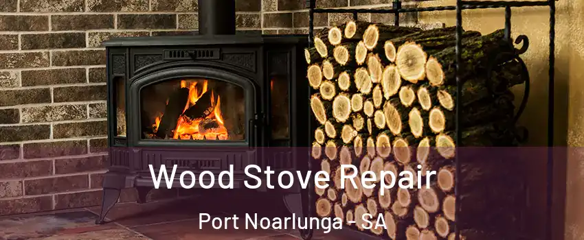  Wood Stove Repair Port Noarlunga - SA