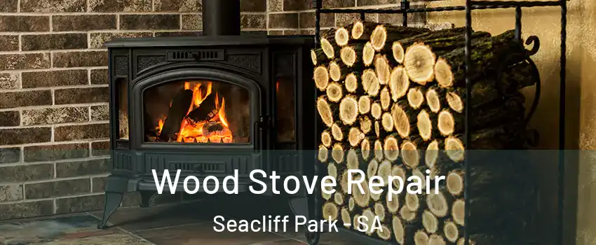  Wood Stove Repair Seacliff Park - SA