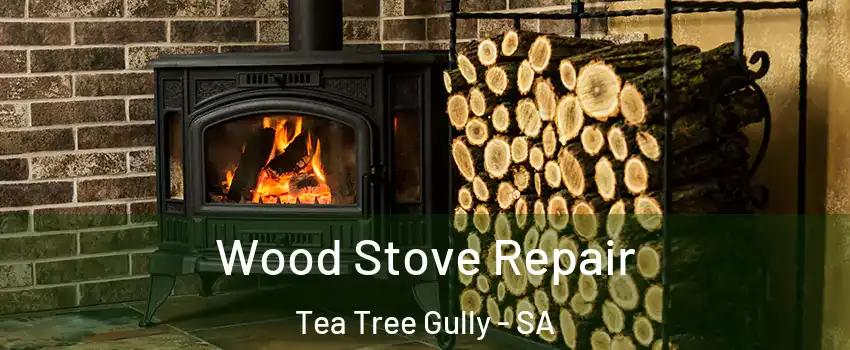  Wood Stove Repair Tea Tree Gully - SA