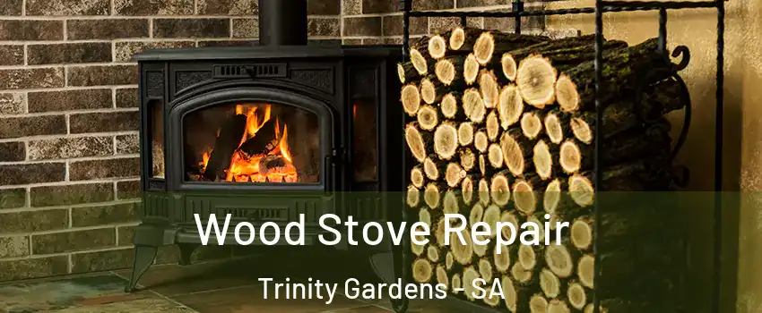  Wood Stove Repair Trinity Gardens - SA
