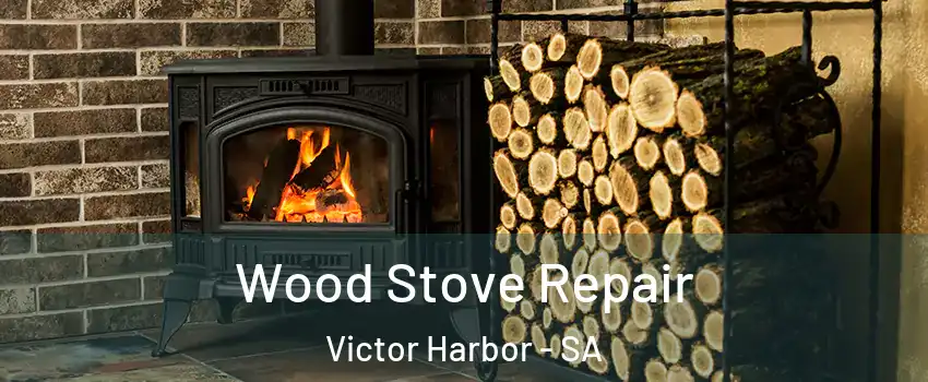  Wood Stove Repair Victor Harbor - SA